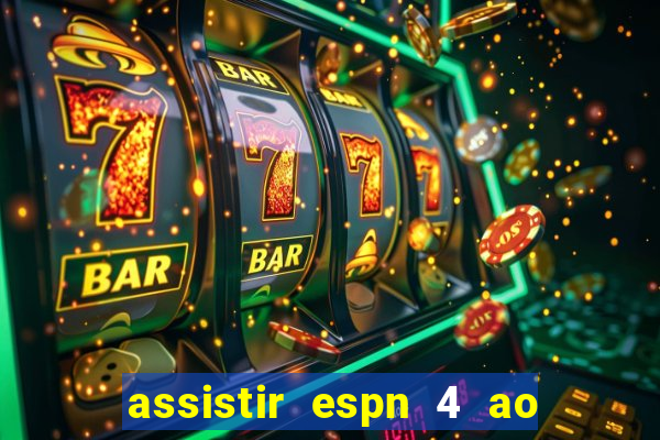 assistir espn 4 ao vivo gratis