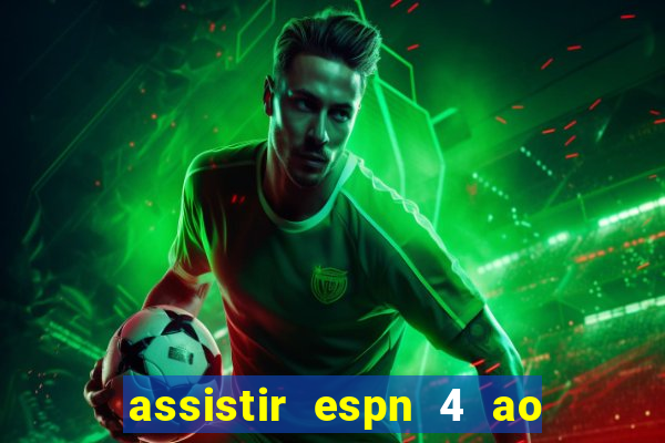 assistir espn 4 ao vivo gratis