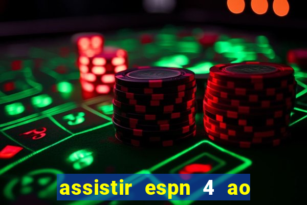 assistir espn 4 ao vivo gratis