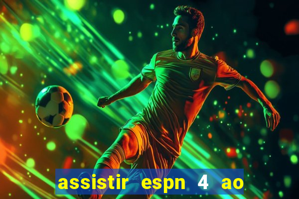 assistir espn 4 ao vivo gratis