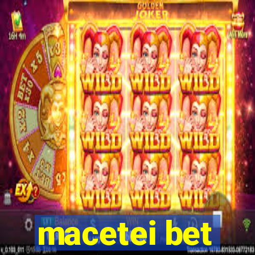 macetei bet