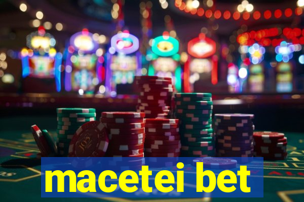 macetei bet