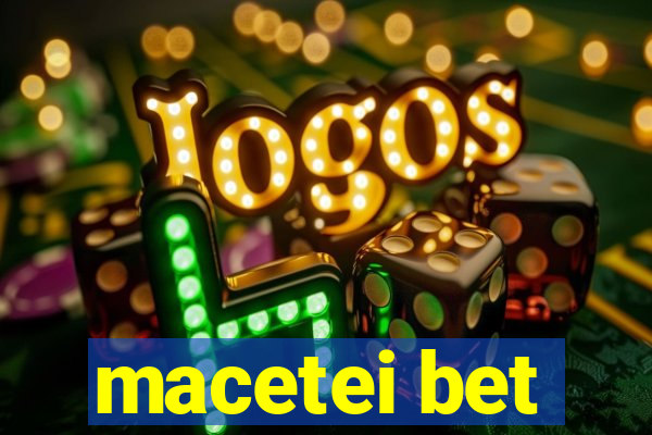 macetei bet