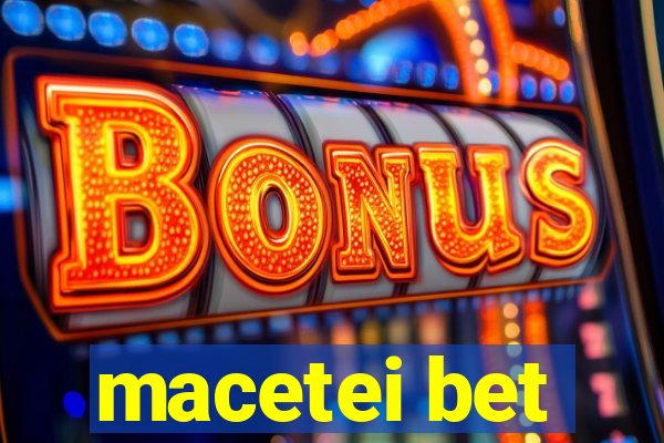 macetei bet