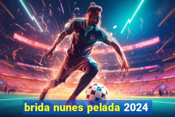 brida nunes pelada 2024