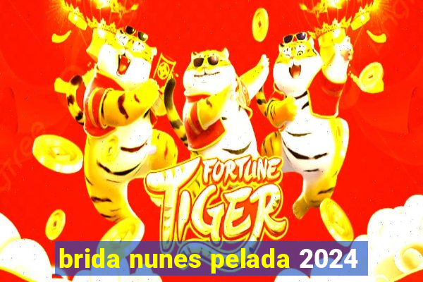 brida nunes pelada 2024