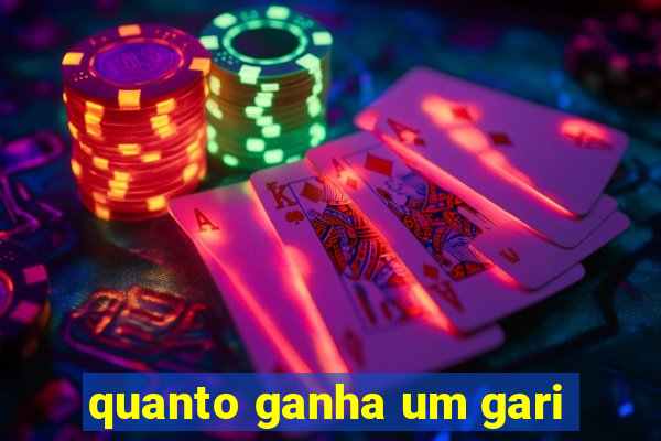 quanto ganha um gari