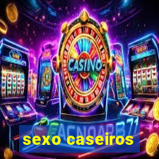 sexo caseiros