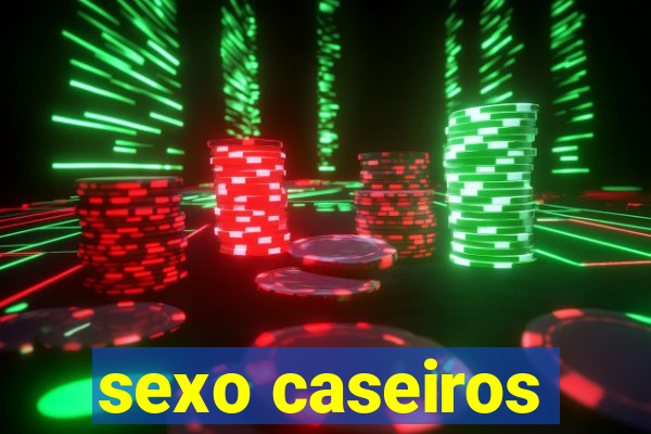 sexo caseiros