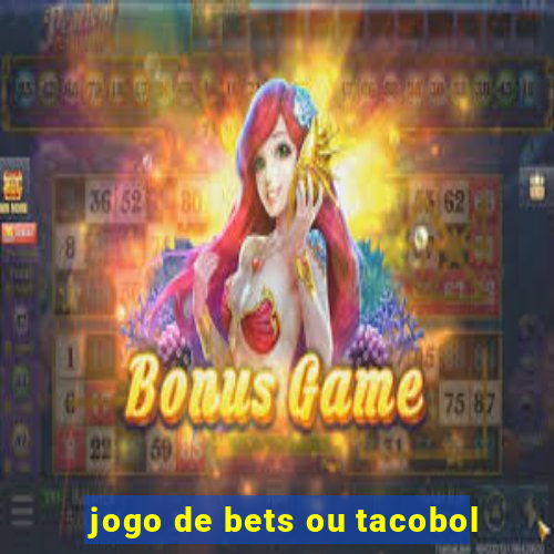 jogo de bets ou tacobol