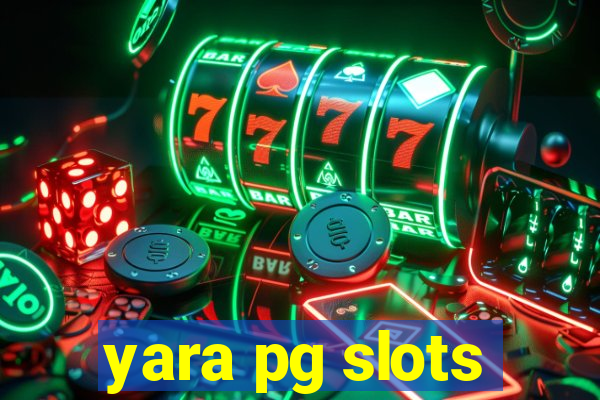 yara pg slots