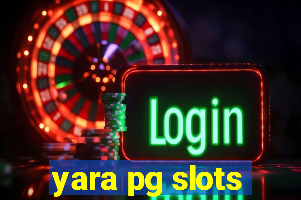 yara pg slots