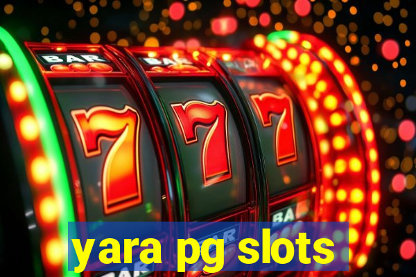 yara pg slots