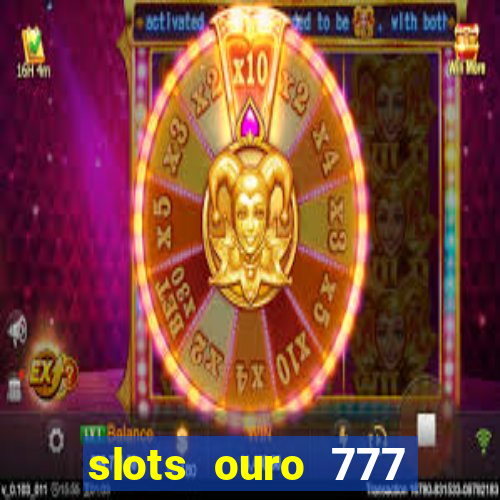 slots ouro 777 play store