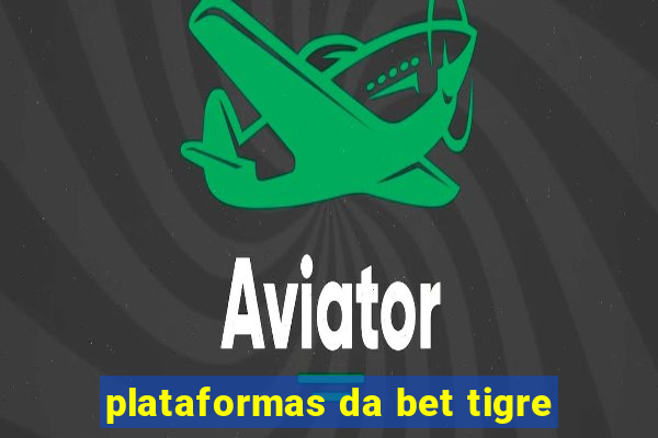 plataformas da bet tigre