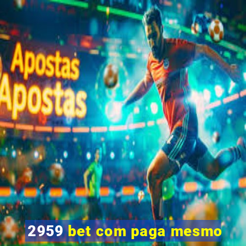 2959 bet com paga mesmo