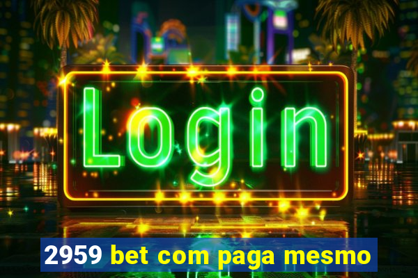 2959 bet com paga mesmo