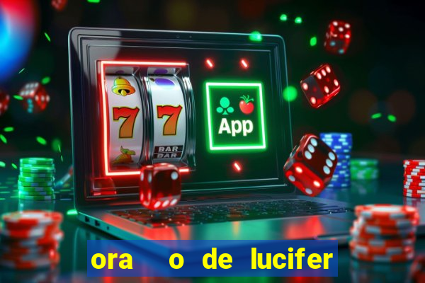 ora  o de lucifer para ganhar na mega sena