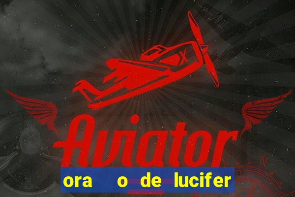 ora  o de lucifer para ganhar na mega sena