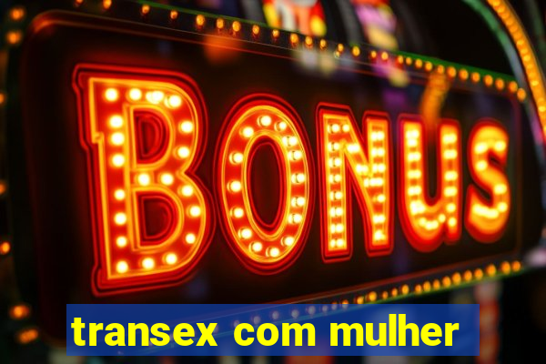 transex com mulher