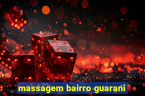 massagem bairro guarani