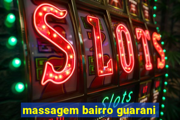 massagem bairro guarani