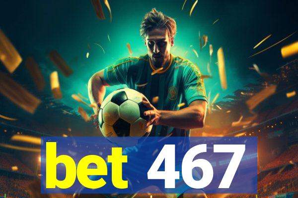 bet 467