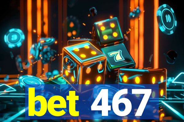 bet 467