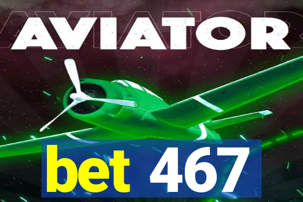 bet 467