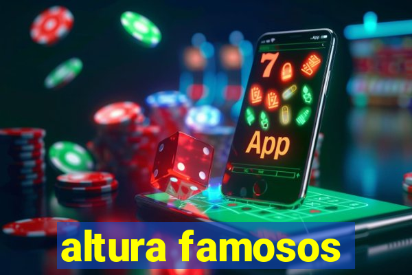 altura famosos