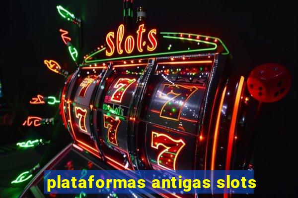 plataformas antigas slots