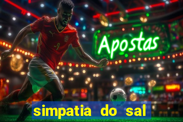 simpatia do sal grosso para afastar rival