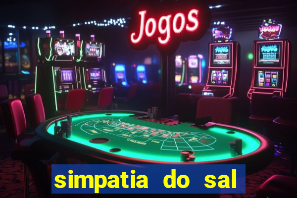 simpatia do sal grosso para afastar rival