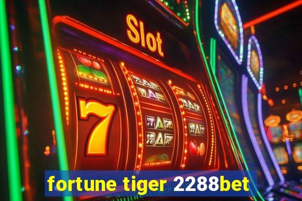 fortune tiger 2288bet