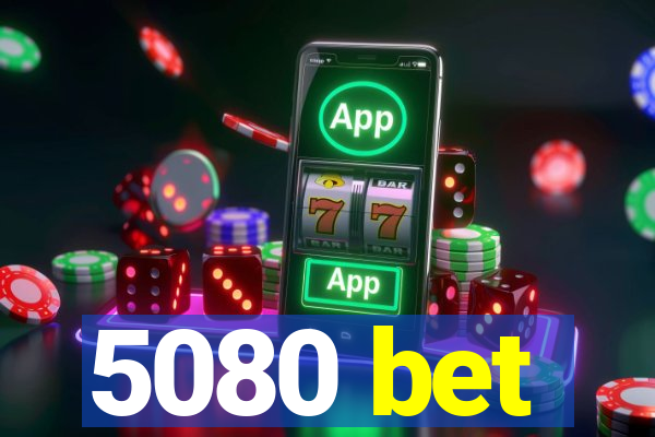 5080 bet