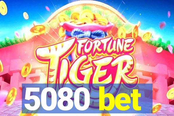 5080 bet