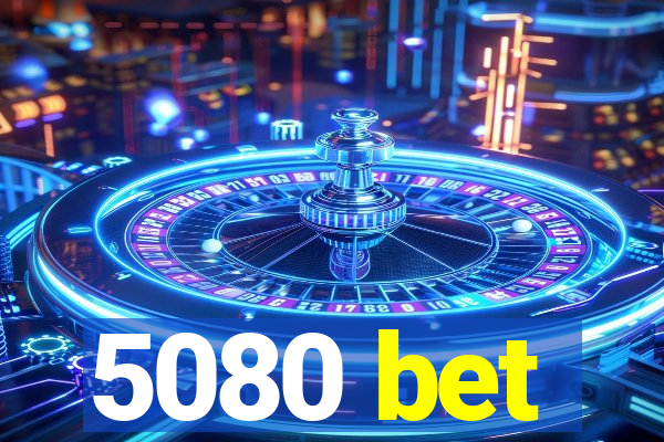 5080 bet