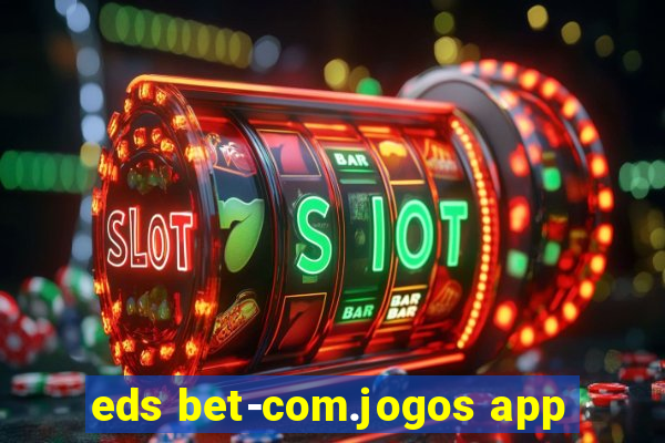 eds bet-com.jogos app