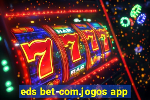 eds bet-com.jogos app