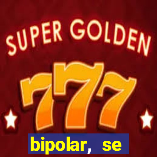 bipolar, se arrepende do que faz