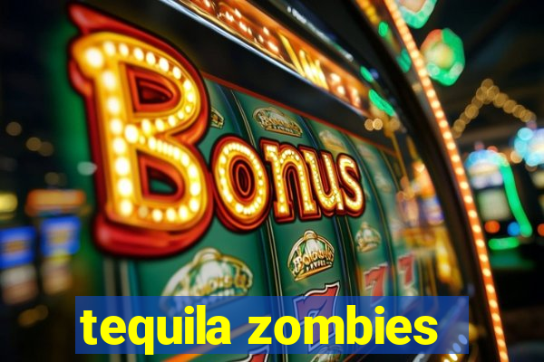 tequila zombies