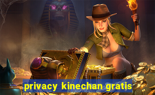 privacy kinechan gratis