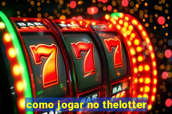 como jogar no thelotter