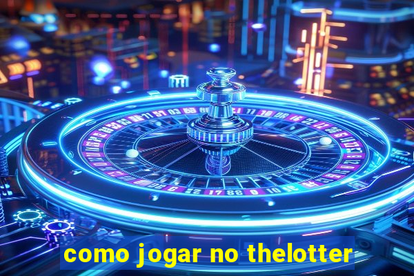 como jogar no thelotter