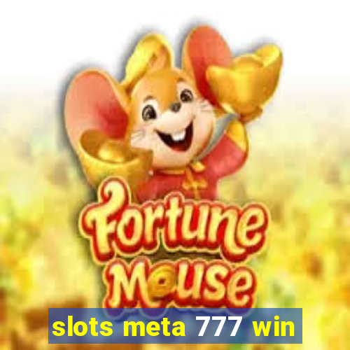 slots meta 777 win