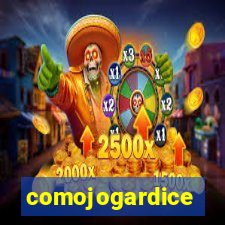 comojogardice