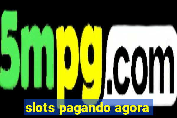 slots pagando agora