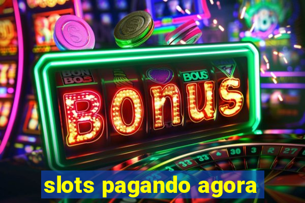 slots pagando agora