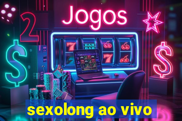 sexolong ao vivo