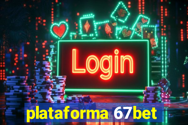 plataforma 67bet